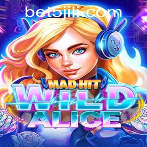 MadHitWildAlice: An Exciting Adventure in the World of 5JILI.COM
